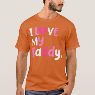 I Love My Daddy Best Dad Ever Fathers Day Cool gir T-Shirt
