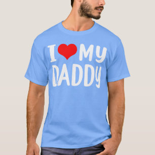 I Love My Daddy Funny for Dad Grandad Men boy T-Shirt