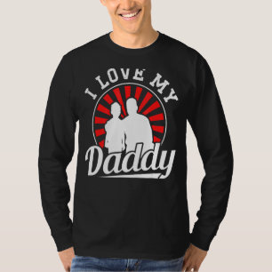 I Love My Daddy Sayings Father Father's Day Dad Pa T-Shirt
