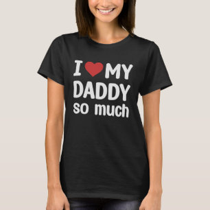 I Love My Daddy So Much  I Heart My Daddy T-Shirt