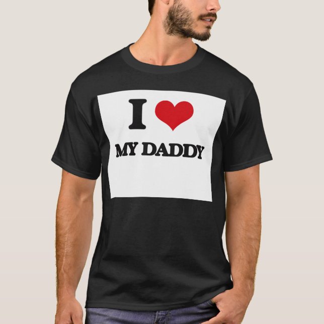 I Love My Daddy T-Shirt (Front)