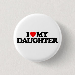 I LOVE MY DAUGHTER 3 CM ROUND BADGE
