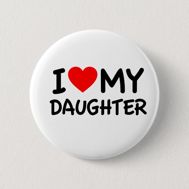 I Love my Daughter 6 Cm Round Badge (Front)