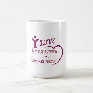 I LOVE MY DAUGHTER- AMO MIA  FIGLIA bilingual Coffee Mug