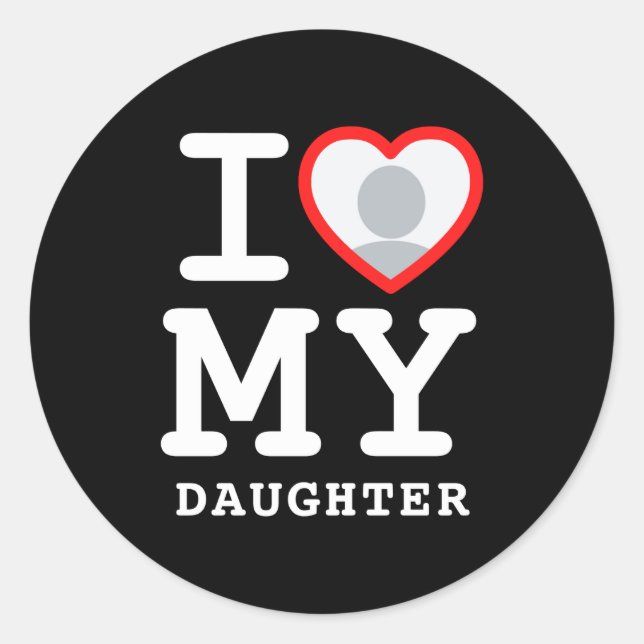 I Love My Daughter Photo Text Parents  Classic Round Sticker (Front)