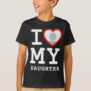 I Love My Daughter Photo Text Parents T-Shirt