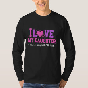 I Love My Daughter She Bought Me This Mothers Day T-Shirt