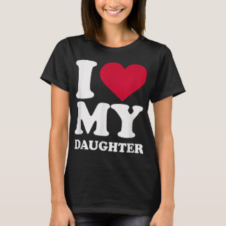 I love my daughter  T-Shirt