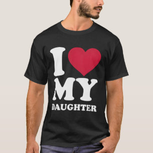 I Love My Daughter T-Shirt