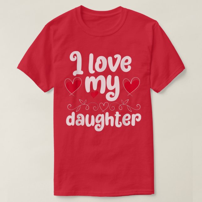 I Love My Daughter  T-Shirt (Design Front)