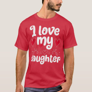 I Love My Daughter T-Shirt