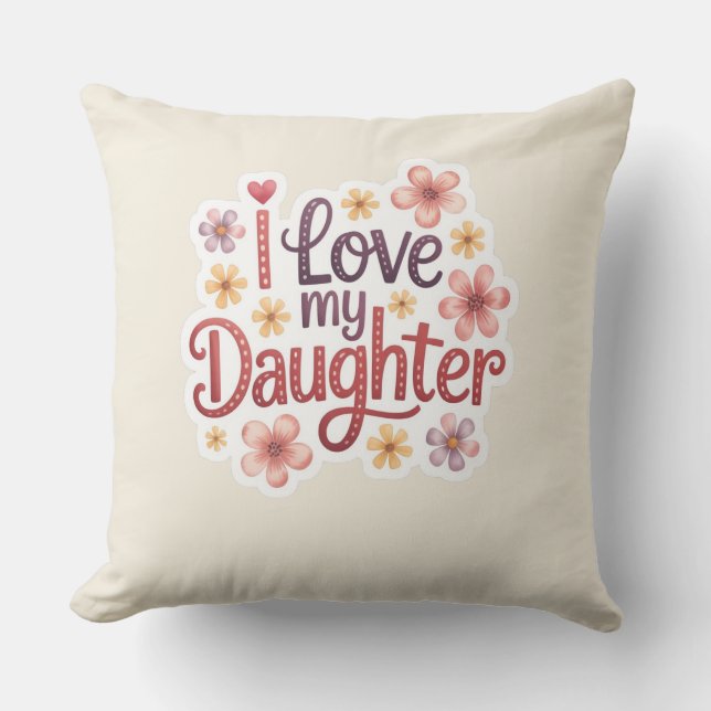 I Love My Daughter Throw Pillow (Front)