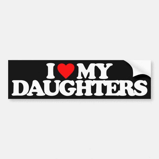 I LOVE MY DAUGHTERS BUMPER STICKER (Front)