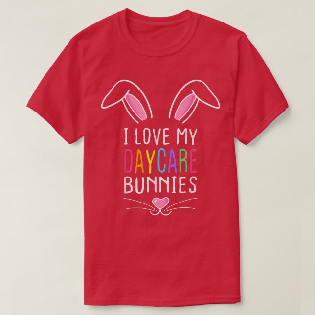 I Love My Daycare Bunnies Daycare Teacher Bunny Fa T-Shirt (Design Front)