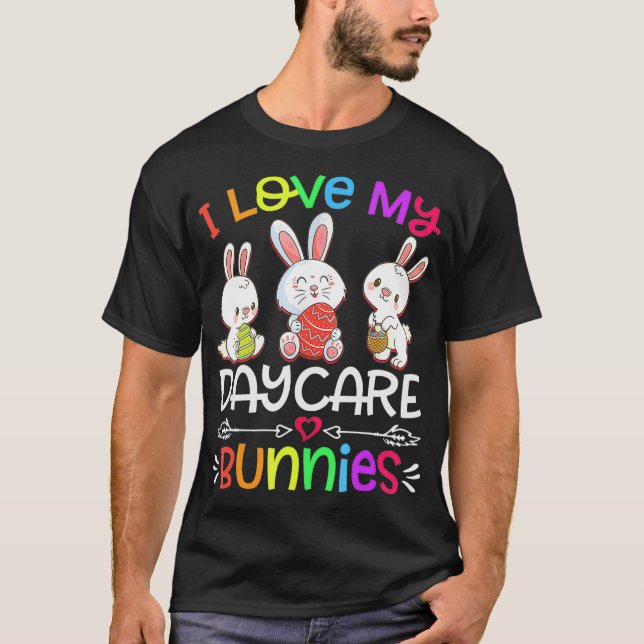 I Love My Daycare Bunnies Funny Easter Day Teacher T-Shirt (Front)