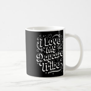 I Love My Daycare Tribe - Childcare Teacher  Coffee Mug