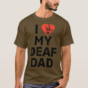 I love my deaf dad T-Shirt