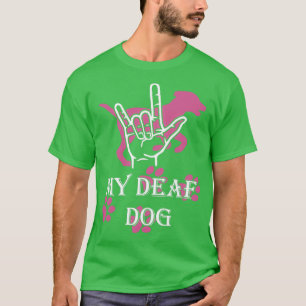 I love my deaf dog T-Shirt