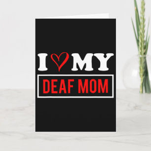 I Love My Deaf Mum Mothers Day  Card