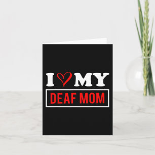 I Love My DEAF Mum Mothers Day Card