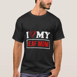 I Love My Deaf Mum Mothers Day T-Shirt