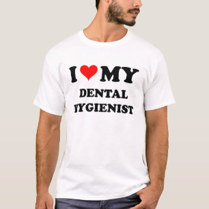 I Love My Dental Hygienist T-Shirt