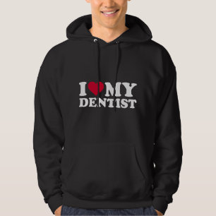 I love my dentist hoodie