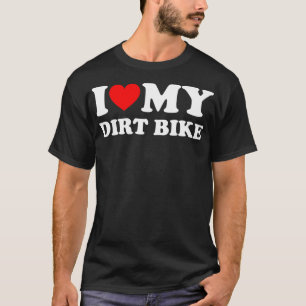 I Love My Dirt Bike Motorcycles Funny Dirt Biking  T-Shirt