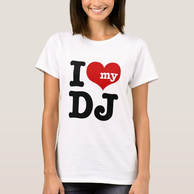I love My DJ T-Shirt (Front)