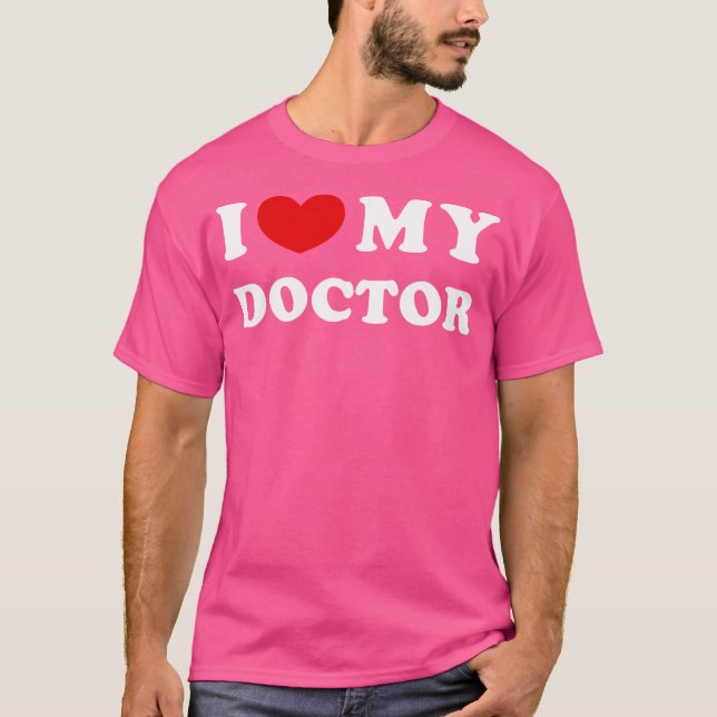 I Love My Doctor I Heart My Doctor T-Shirt (Front)
