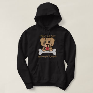 I LOVE MY DOG AND MAYBE 3 PEOPLE cute funny dog    Hoodie