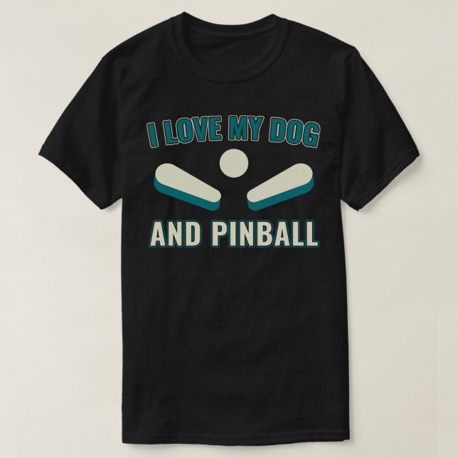 I Love my Dog and Pinball Machines Arcade Funny Ga T-Shirt (Design Front)