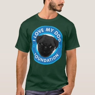 I Love My Dog Foundation  T-Shirt