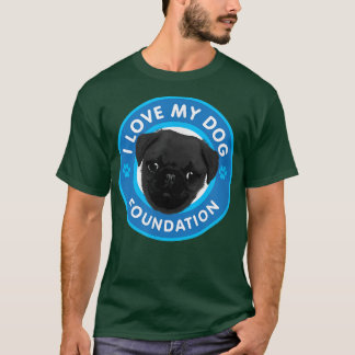 I Love My Dog Foundation  T-Shirt