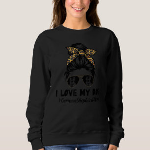 I Love My Dog German Shepherd Mom Messy Bun Hair M Sweatshirt