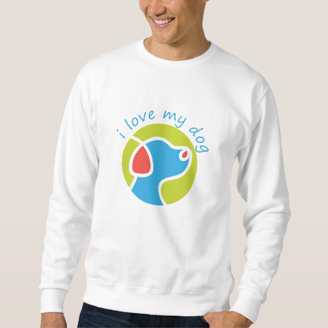 i love my dog sweatshirt (Front)