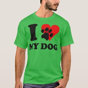 I Love My Dog T-Shirt