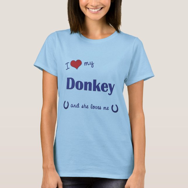 I Love My Donkey (Female Donkey) T-Shirt (Front)