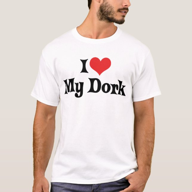 I Love My Dork T-Shirt (Front)