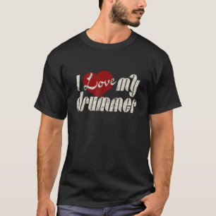 I Love My Drummer Girlfriend Wife T-Shirt