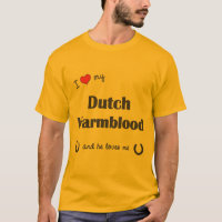 I Love My Dutch Warmblood (Male Horse)