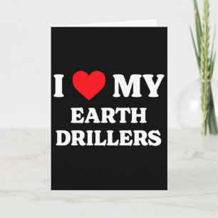 I Love My Earth Drillers Funny Appreciation Heart  Card