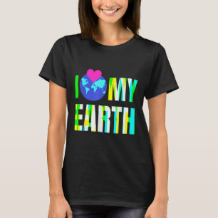I Love My Earth -environmental Protection T-Shirt