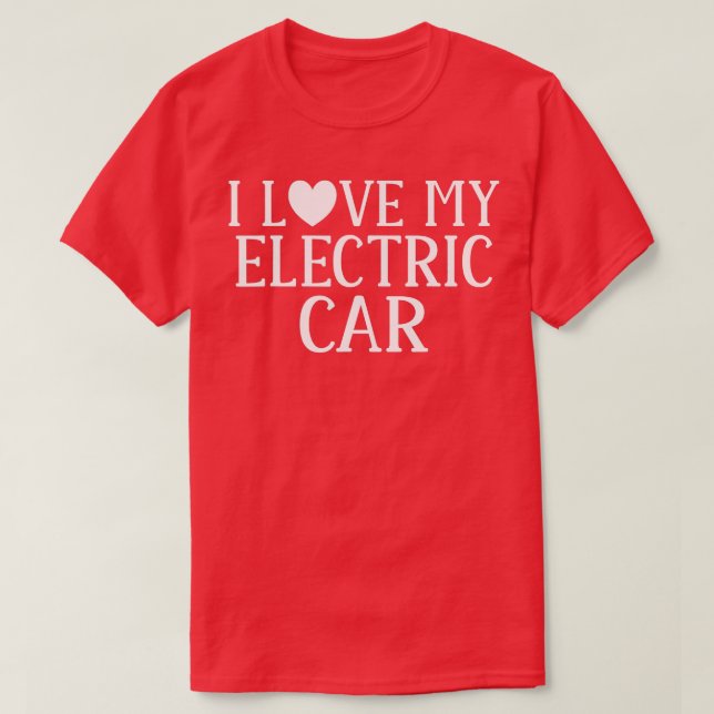 I love my Electric Car EV Electric Vehicle  T-Shirt (Design Front)