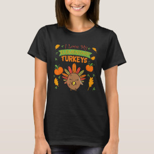 I Love My Elementary Turkeys Teacher Educator Than T-Shirt