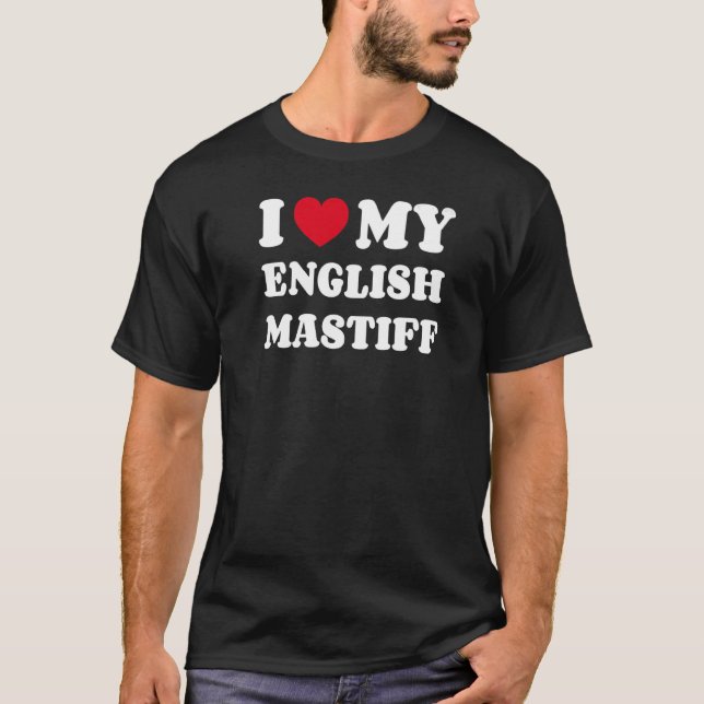 I Love My English Mastiff  T-Shirt (Front)
