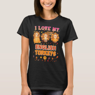 I Love My English Turkeys Thanksgiving Thankful Te T-Shirt