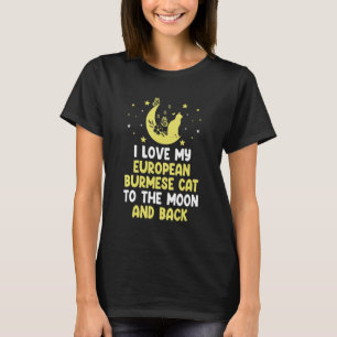 I Love My European Burmese Cat to Moon Cat T-Shirt