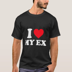 I Love My Ex I He My Ex T-Shirt