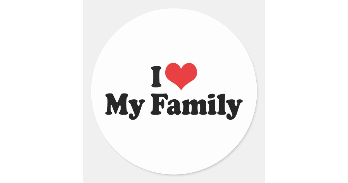 i Love My  Family  Round Sticker  Zazzle